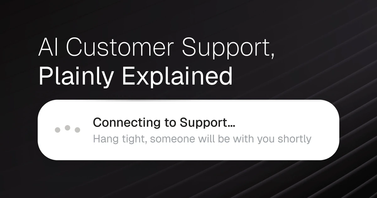 AI Customer Support, Plainly Explained - a waiting message reading 'Connecting to support, hang tight, someone will be with you shortly'